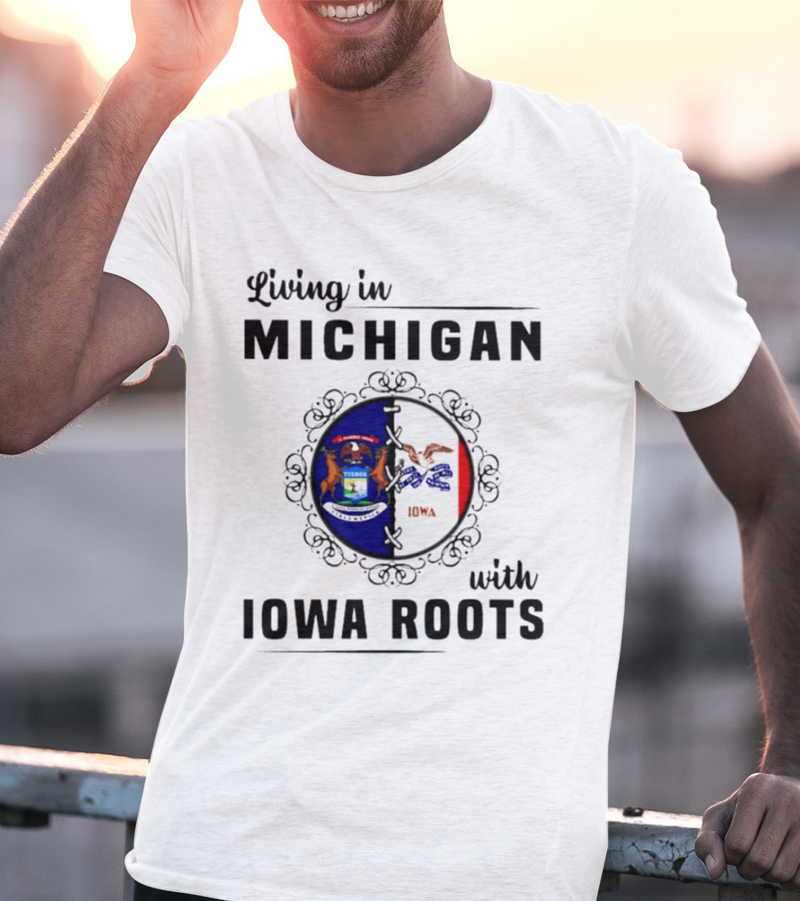Living In Michigan Proudly Displaying Iowa Roots With State Seals T-Shirt
