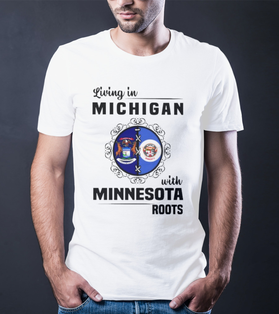 Living In Michigan Michigan Seal With Minnesota Roots Minnesota Seal T-Shirt