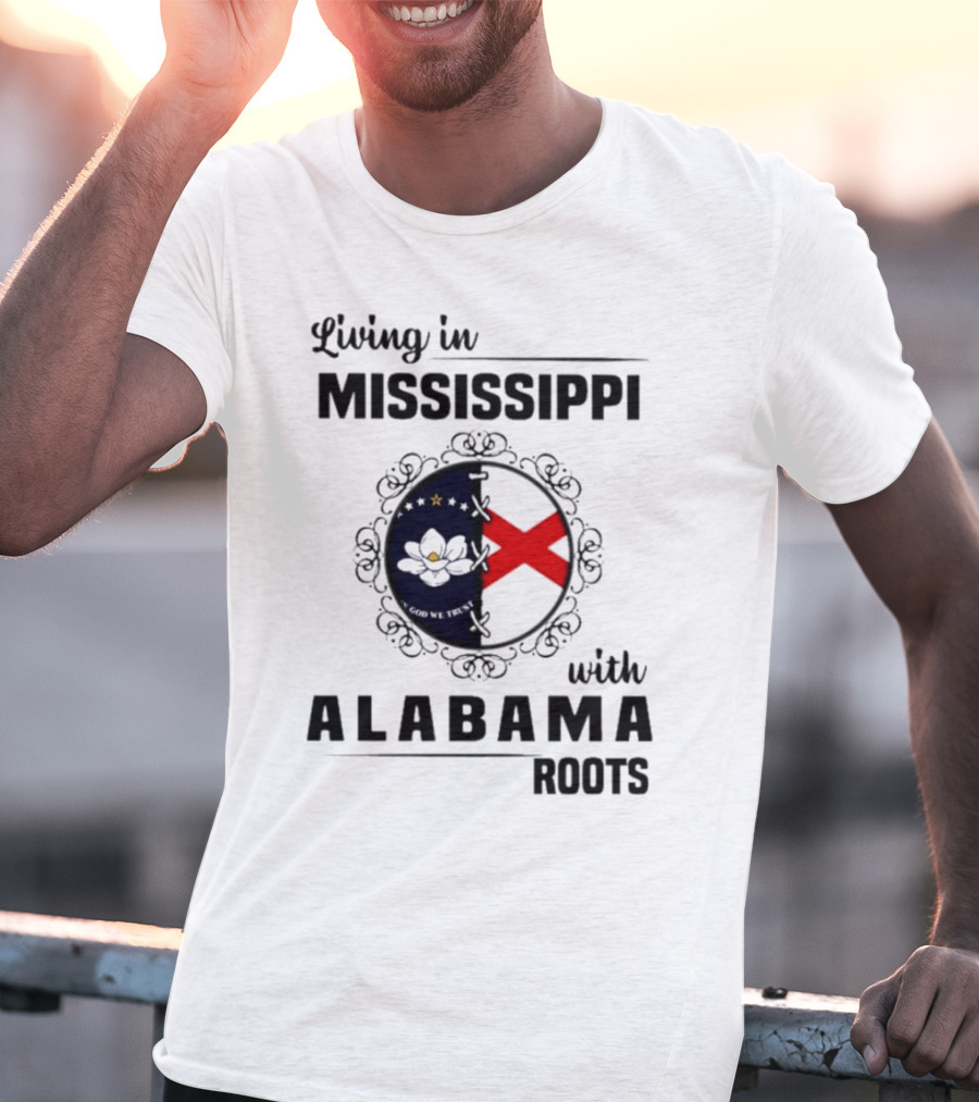Living In Mississippi With Alabama Roots God We Trust Magnolia Cross Flag T-Shirt