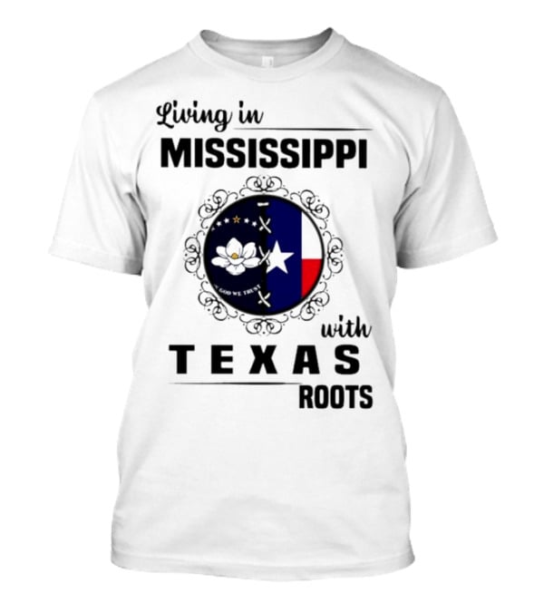 Living In Mississippi God We Trust Texas Roots Magnolia Flag Star T-Shirt