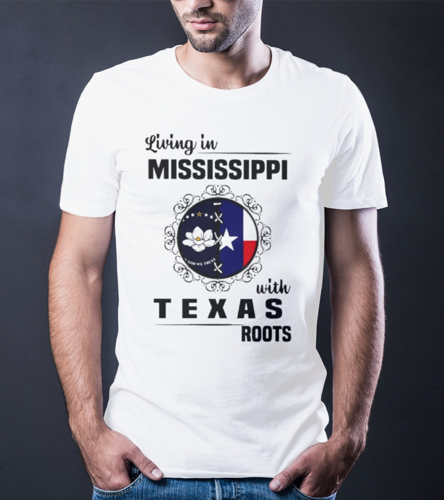 Living In Mississippi God We Trust Texas Roots Magnolia Flag Star T-Shirt