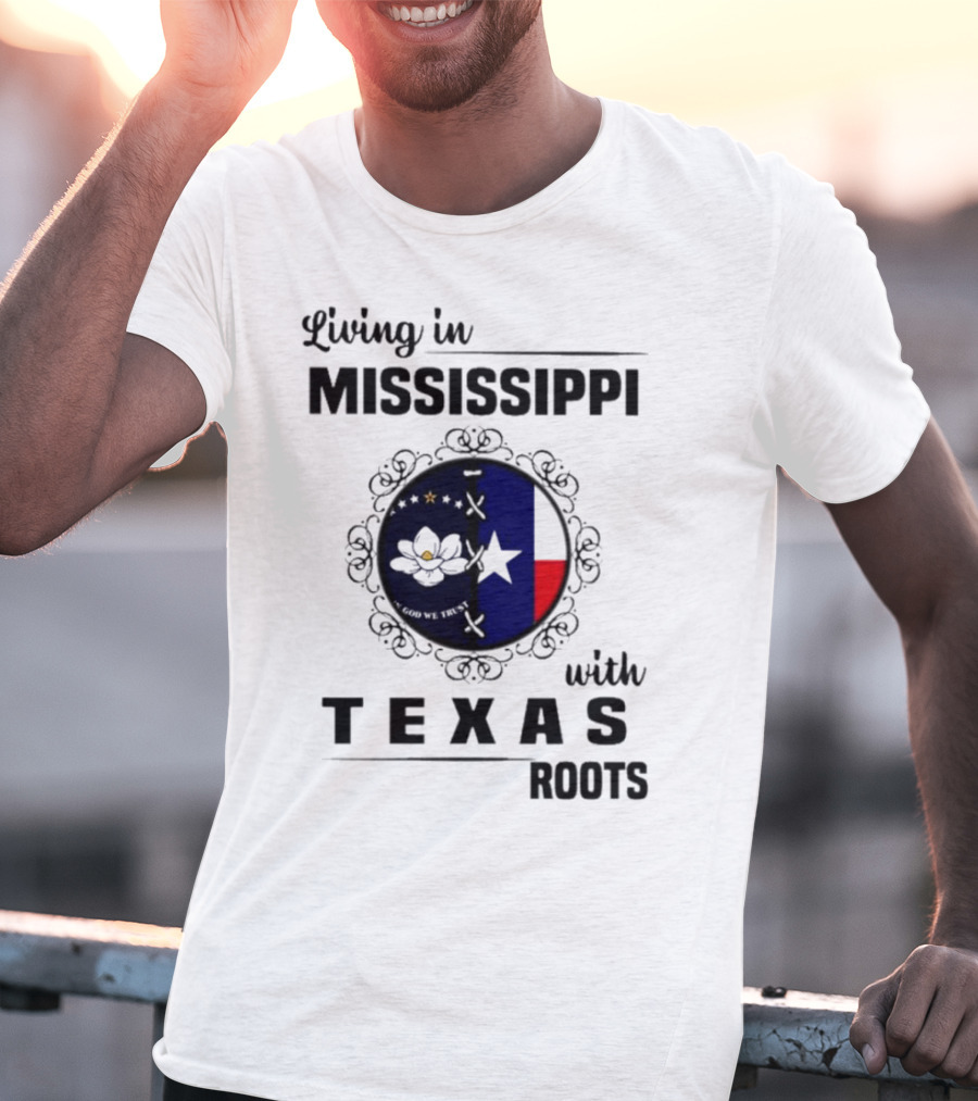 Living In Mississippi God We Trust Texas Roots Magnolia Flag Star T-Shirt