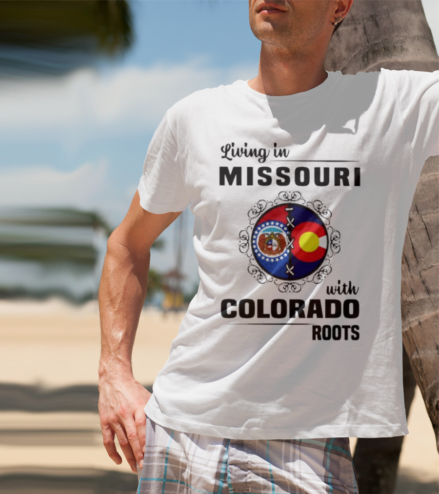 Living In Missouri With Colorado Roots State Emblems And Flags T-Shirt