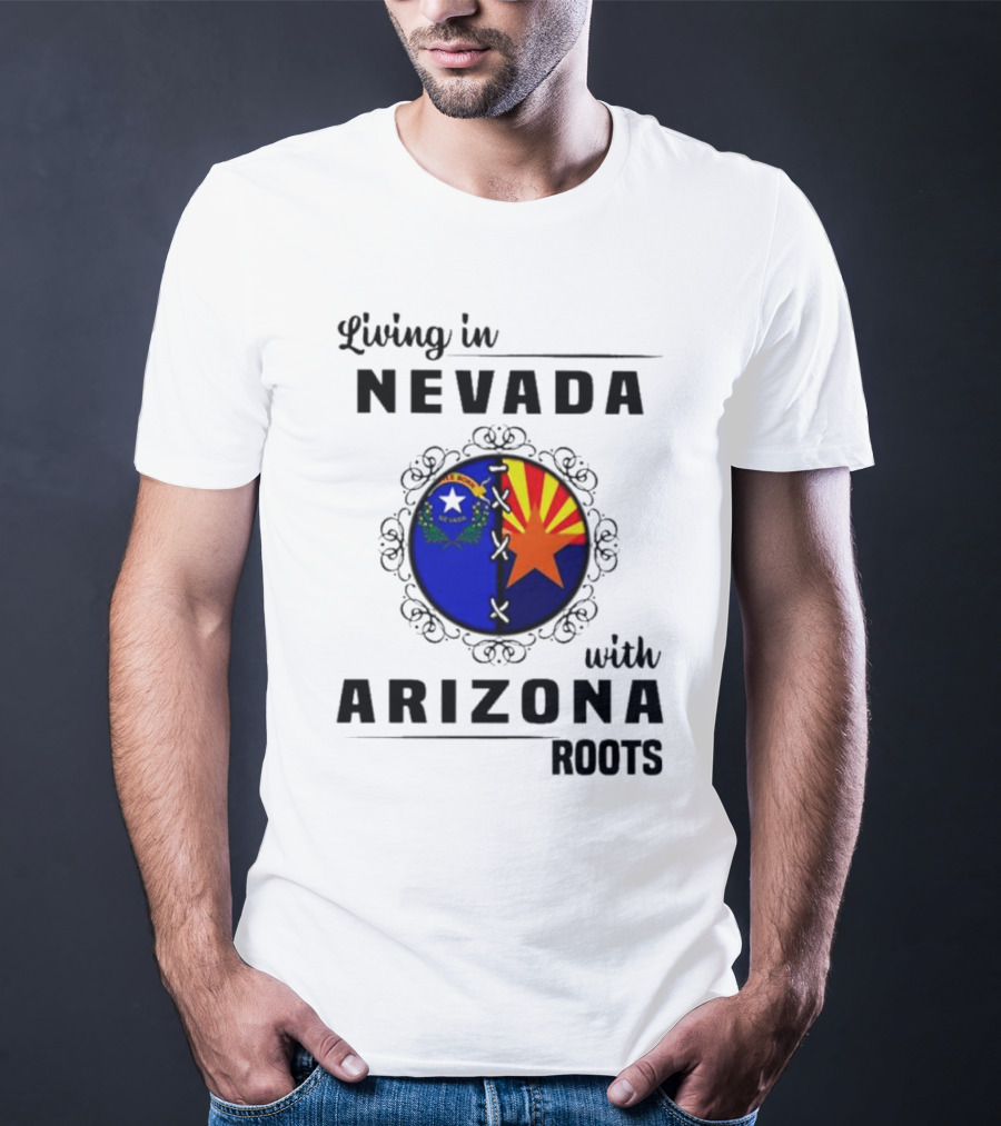 Living In Nevada Nevada Flag Arizona Flag Arizona Roots T-Shirt