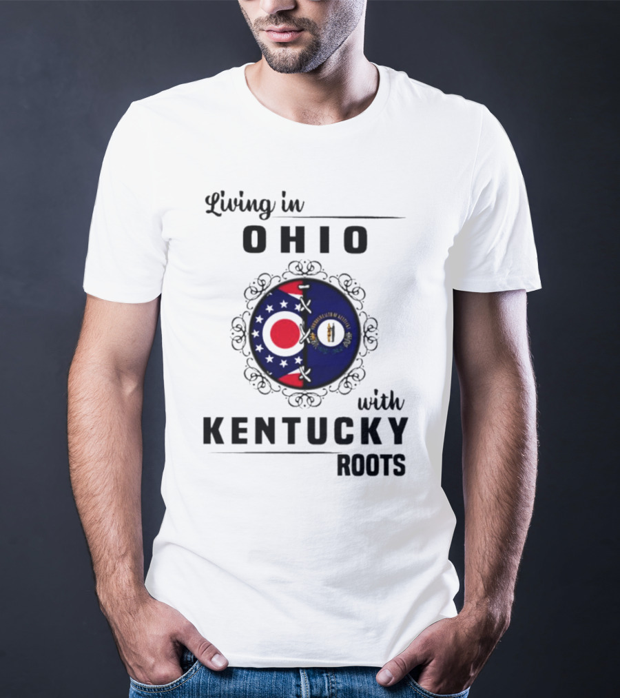 Living In Ohio Embracing Kentucky Roots With State Flags T-Shirt