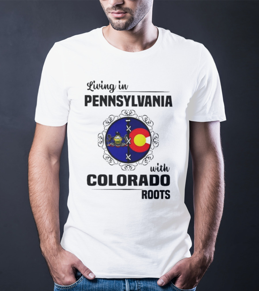 Living In Pennsylvania With Proud Colorado State Flag Symbol Roots T-Shirt