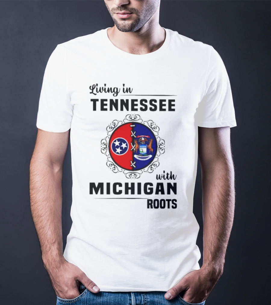 Living In Tennessee With Michigan Roots Flags And State Seal T-Shirt