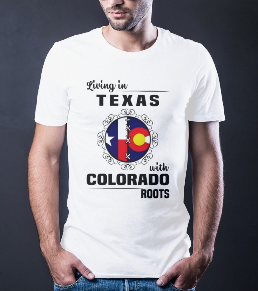 Living In Texas With Colorado Roots Flag Fusion T-Shirt