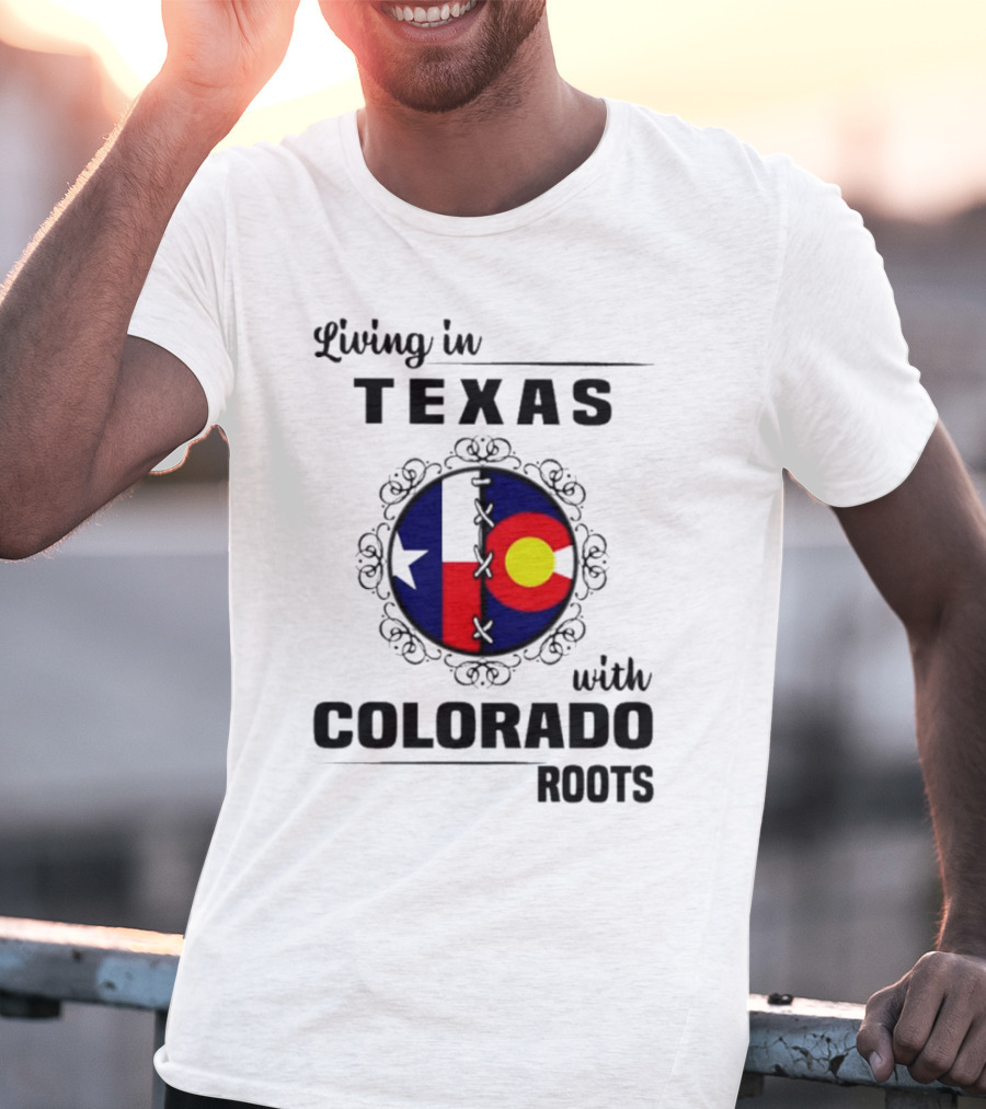 Living In Texas With Colorado Roots Flag Fusion T-Shirt