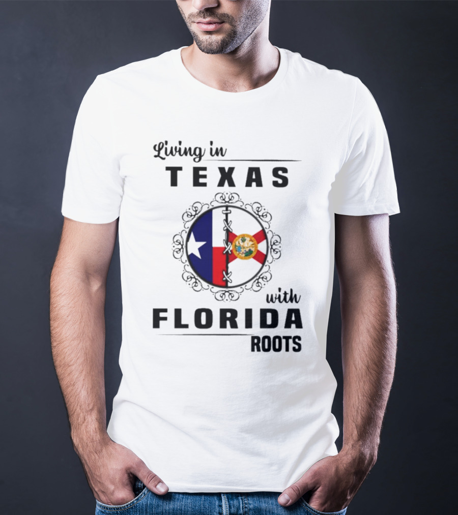 Living In Texas With Florida Roots Texas Flag And Florida Emblem With Decorative Border T-Shirt