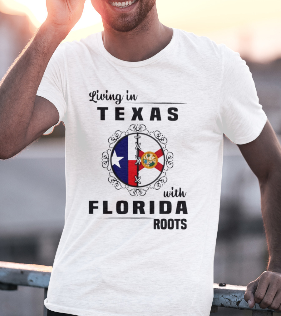 Living In Texas With Florida Roots Texas Flag And Florida Emblem With Decorative Border T-Shirt