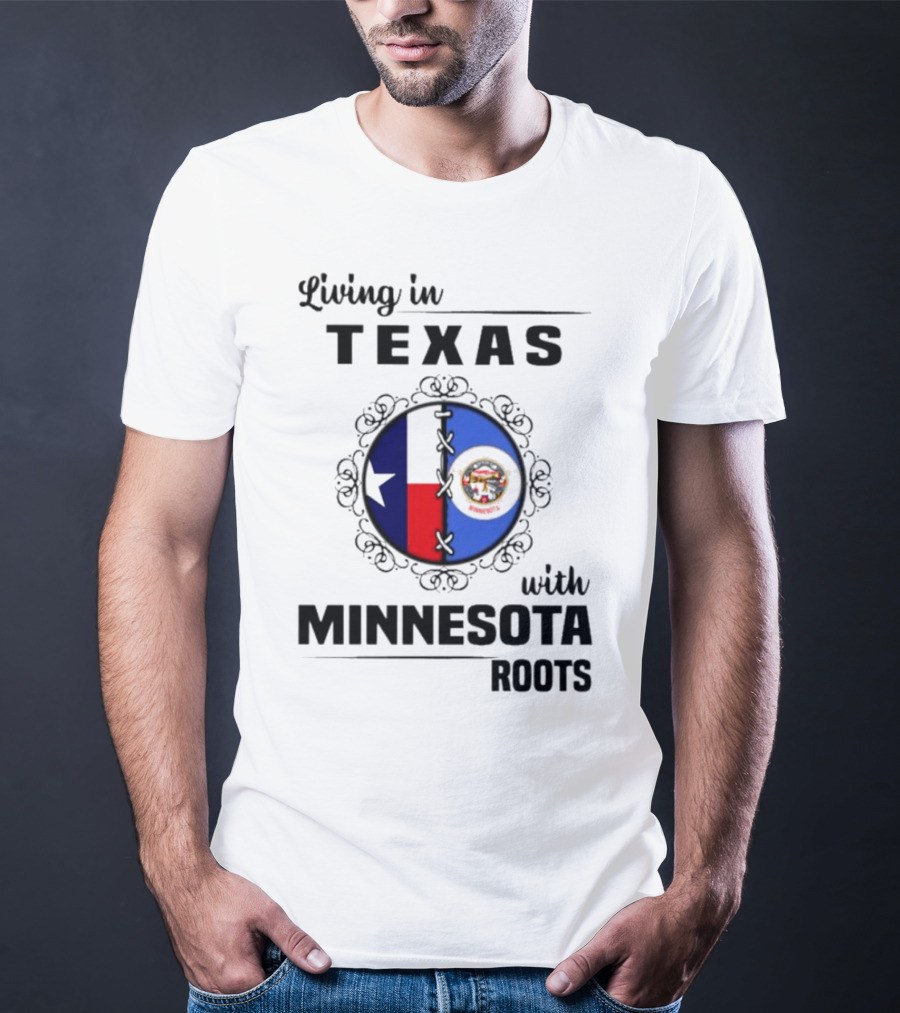 Living In Texas With Minnesota Roots Dual State Pride Flags T-Shirt
