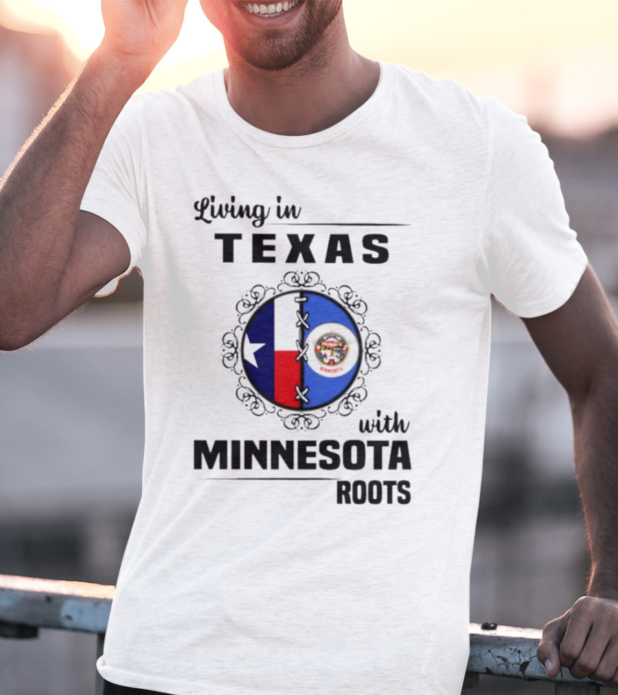 Living In Texas With Minnesota Roots Dual State Pride Flags T-Shirt