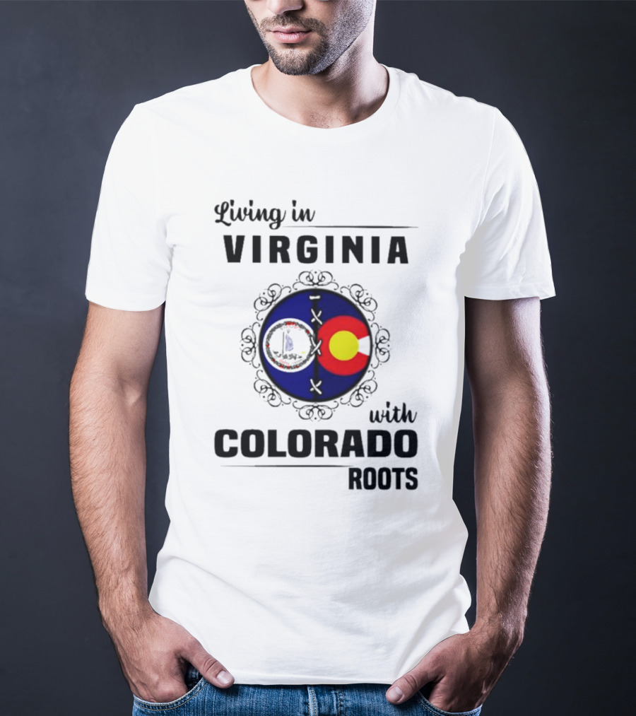 Living In Virginia With Colorado Roots State Flags T-Shirt
