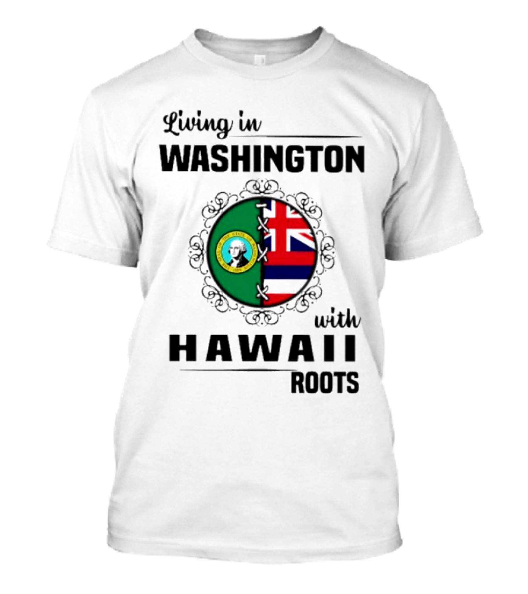 Living In Washington With Hawaii Roots State Seal And Hawaiian Flag Fusion T-Shirt