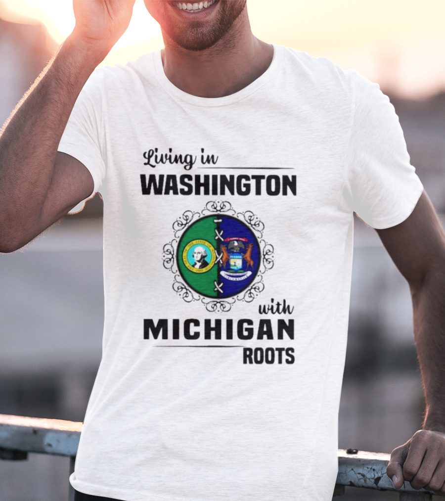 Living In Washington With Michigan Roots T-Shirt