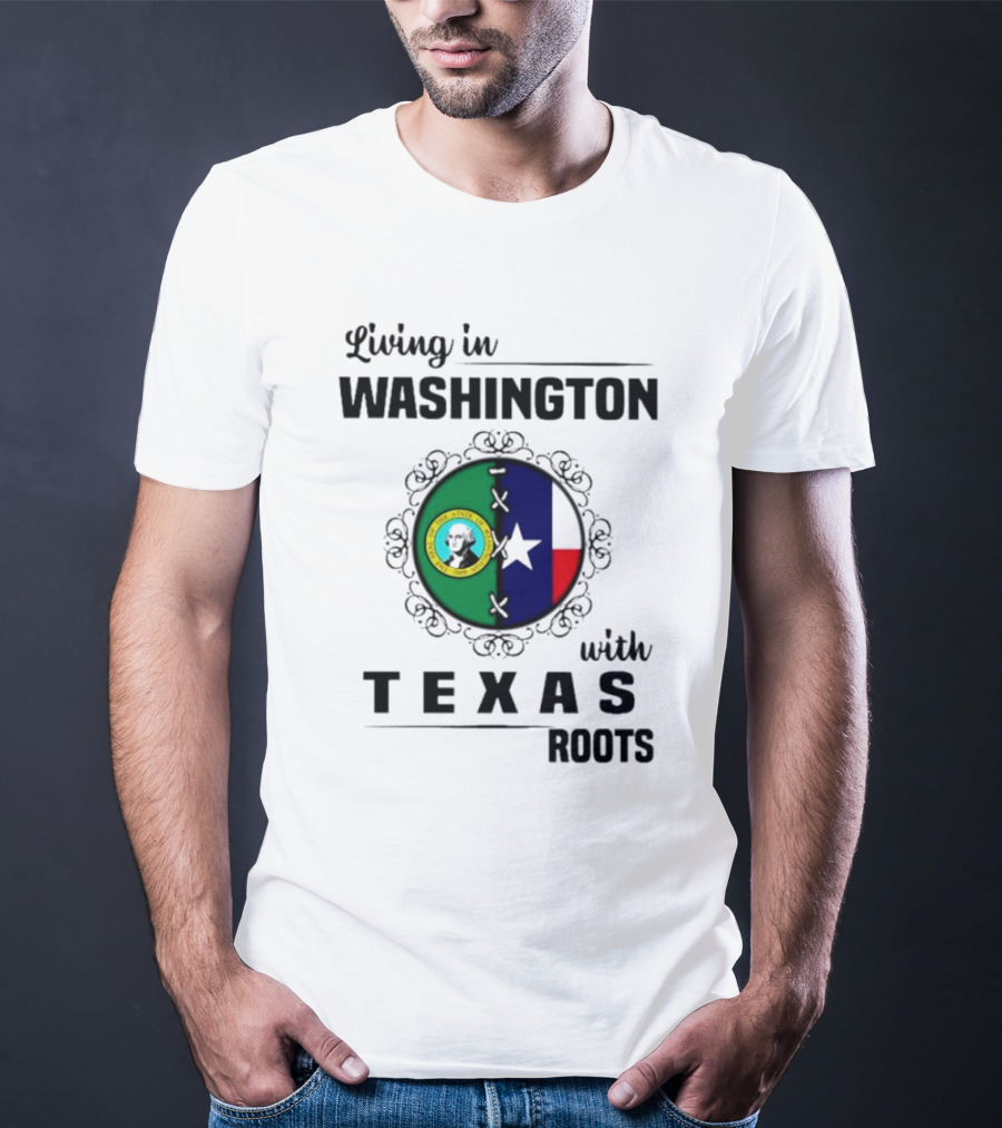 Living In Washington With Texas Roots Seal And Flag T-Shirt