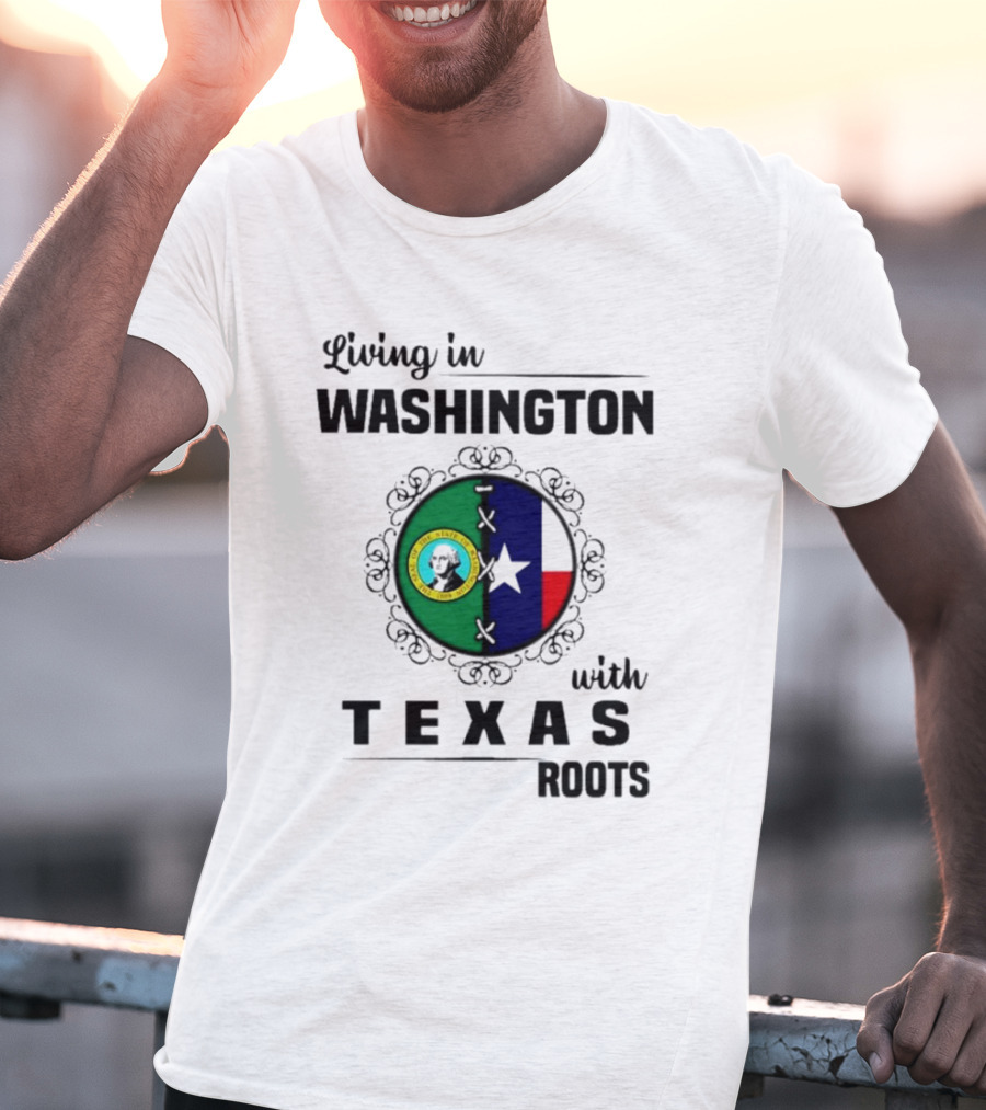 Living In Washington With Texas Roots Seal And Flag T-Shirt