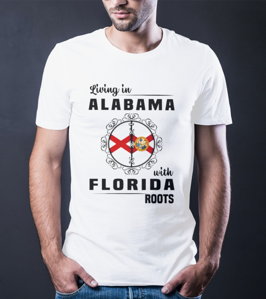 Living In Alabama With Florida Roots Alabama And Florida State Flags T-Shirt