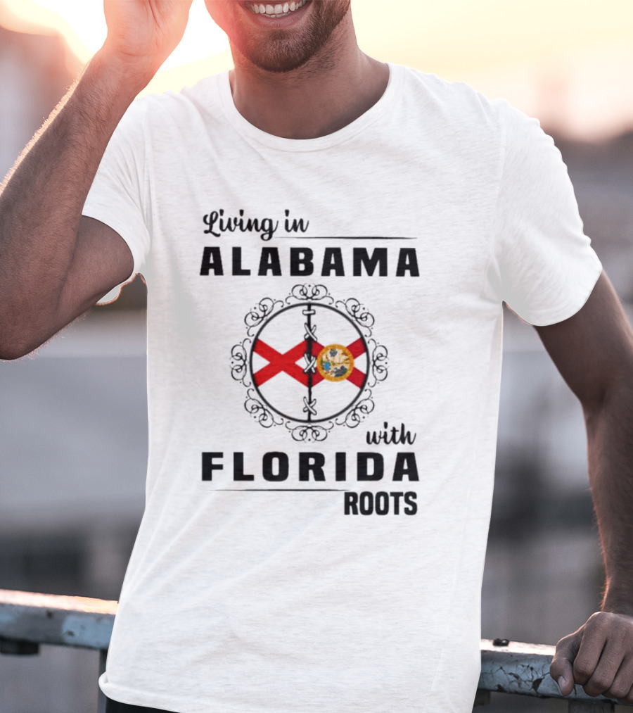 Living In Alabama With Florida Roots Alabama And Florida State Flags T-Shirt