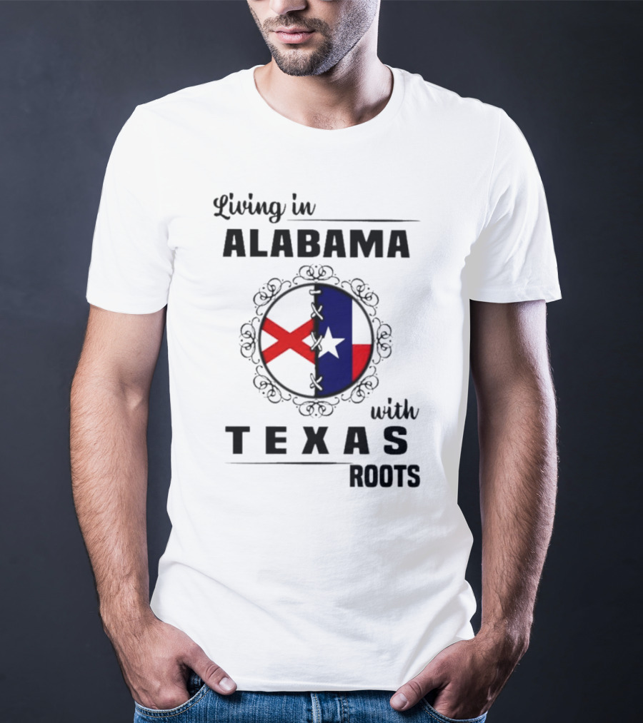 Living In Alabama With Texas Roots State Flags Circle T-Shirt