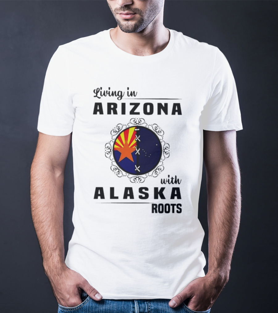 Living In Arizona With Alaska Roots - Arizona Flag And Alaska Map Fusion T-Shirt