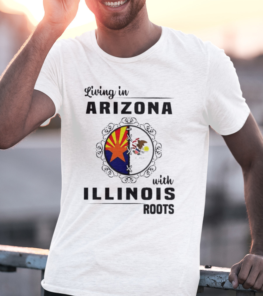 Living In Arizona Embracing Illinois Roots With Flags And Symbols T-Shirt