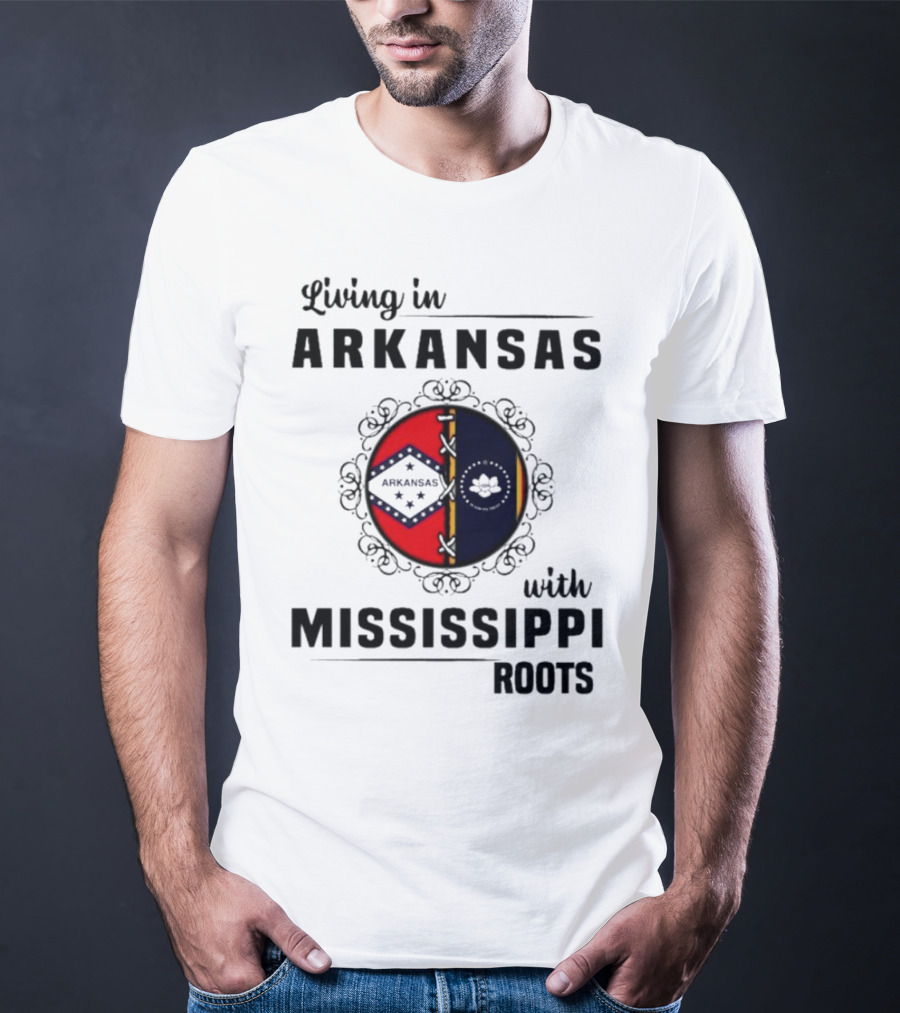 Living In Arkansas Arkansas Mississippi With Mississippi Roots T-Shirt