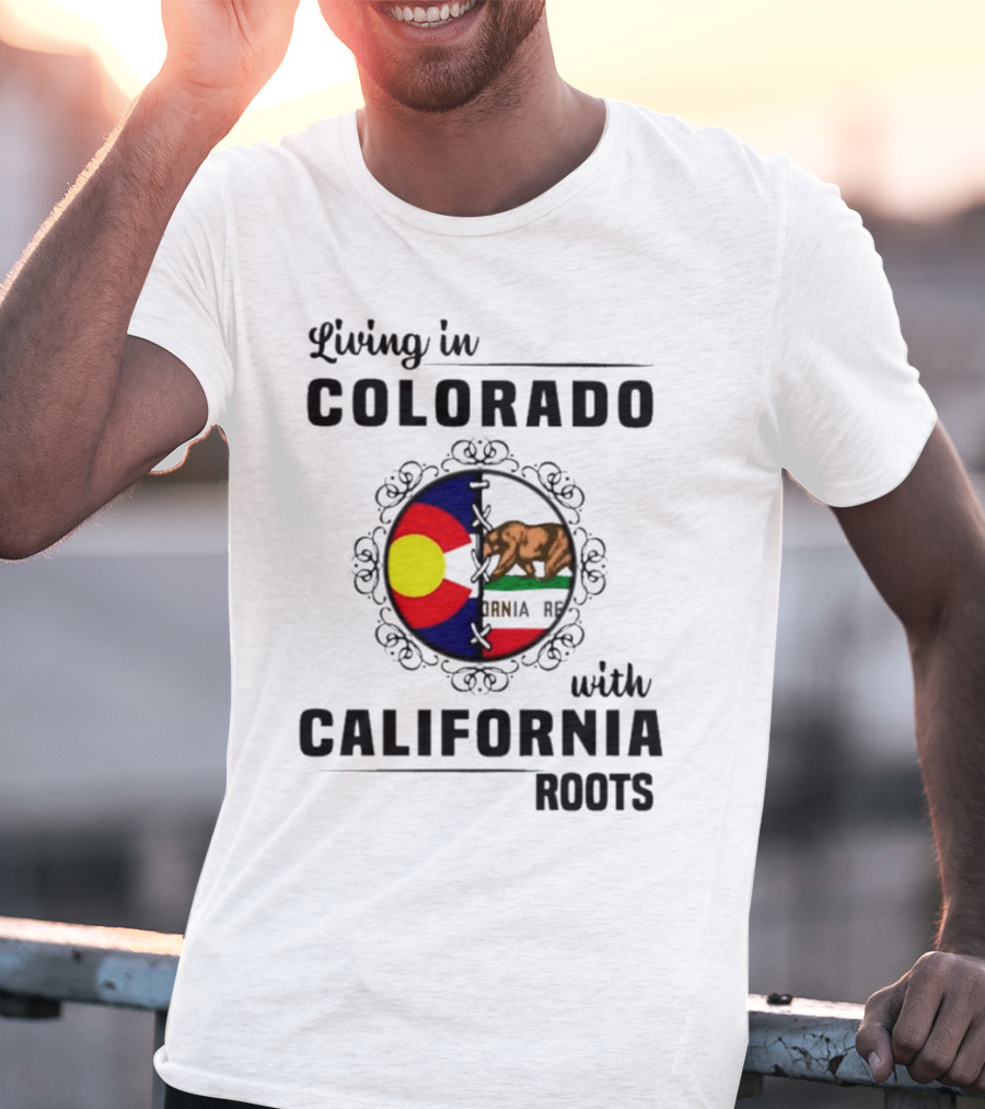 Living In Colorado With California Roots Colorado Flag Bear California Republic T-Shirt