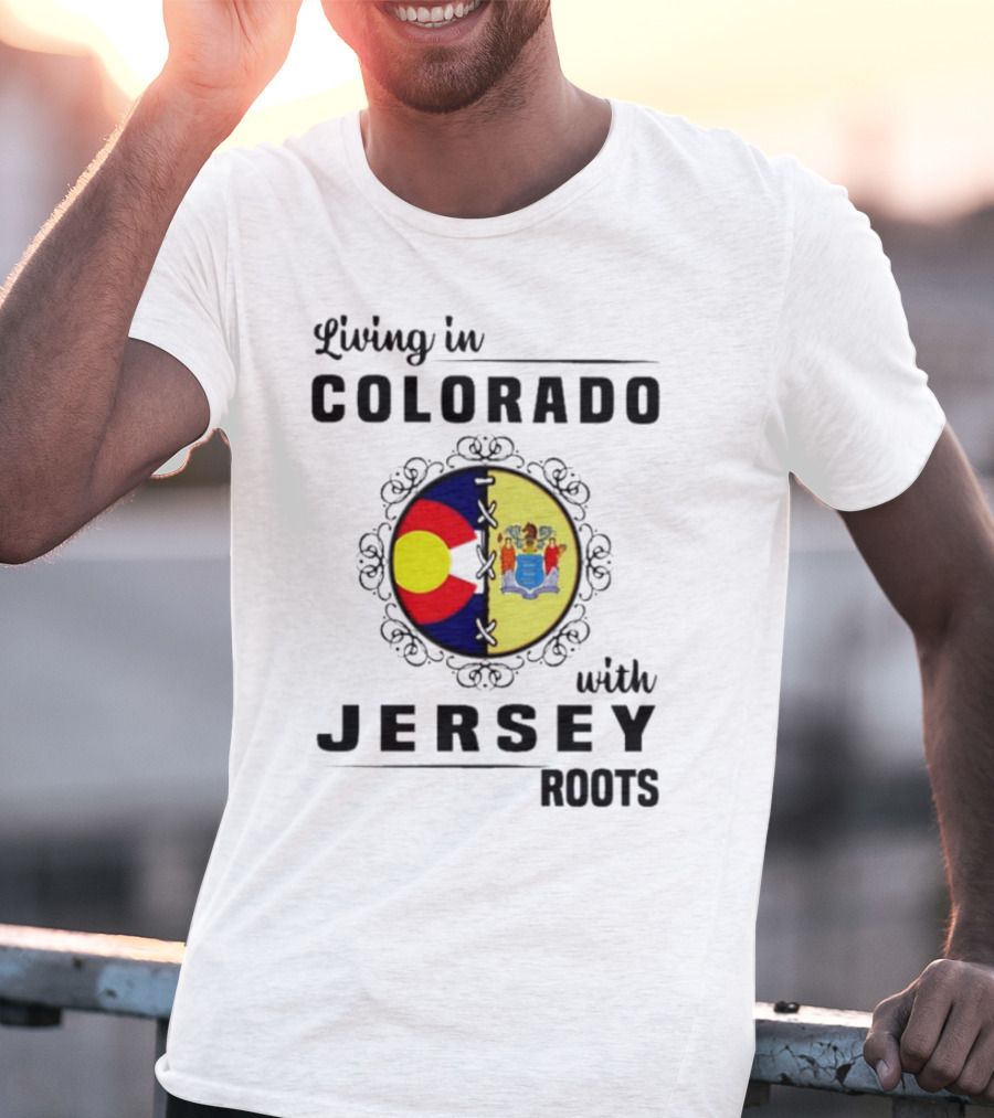 Living In Colorado With Jersey Roots Featuring Colorado And New Jersey Flags T-Shirt
