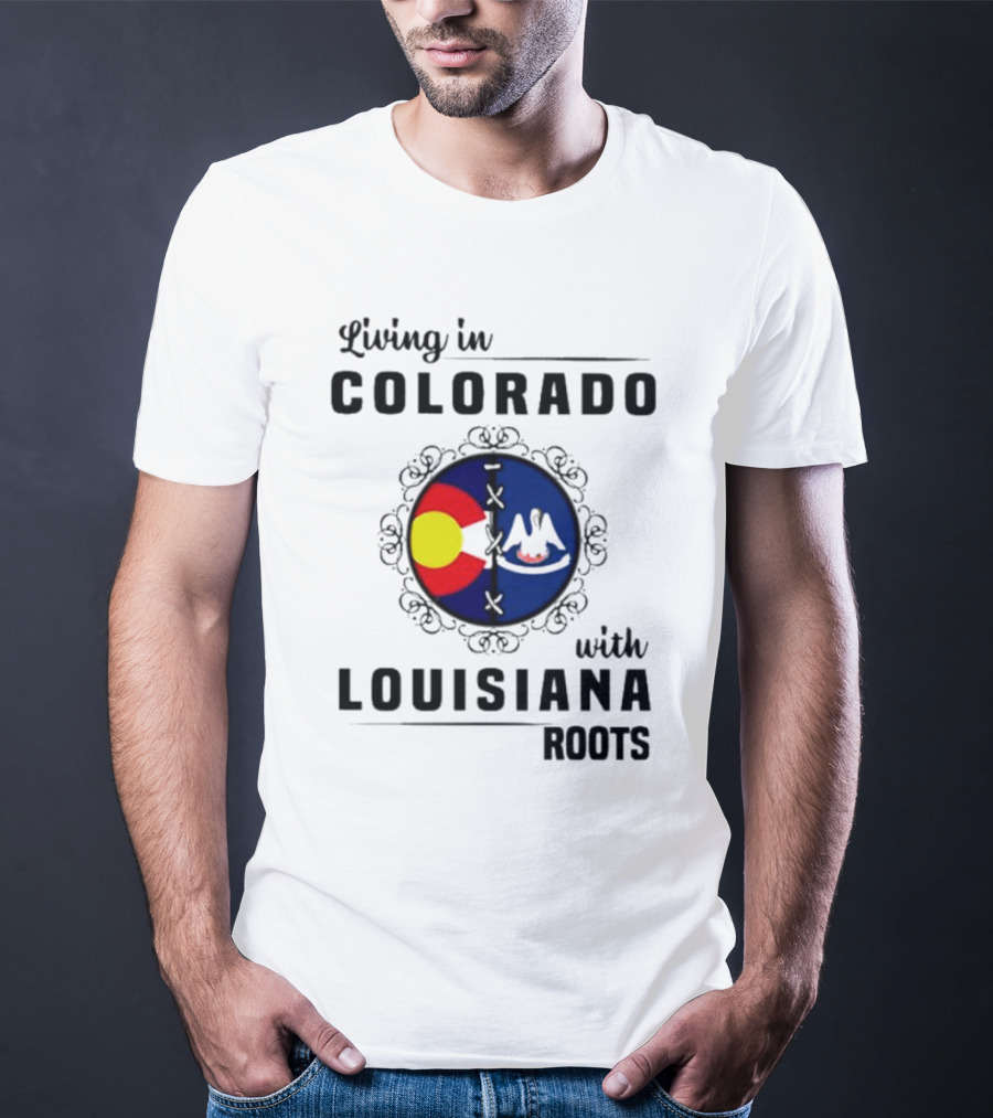 Living In Colorado With Louisiana Roots Iconic Colorado And Louisiana Flag T-Shirt