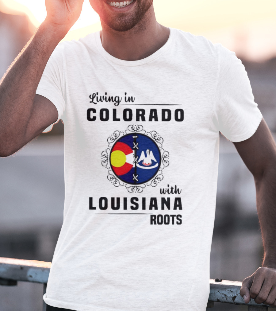 Living In Colorado With Louisiana Roots Iconic Colorado And Louisiana Flag T-Shirt