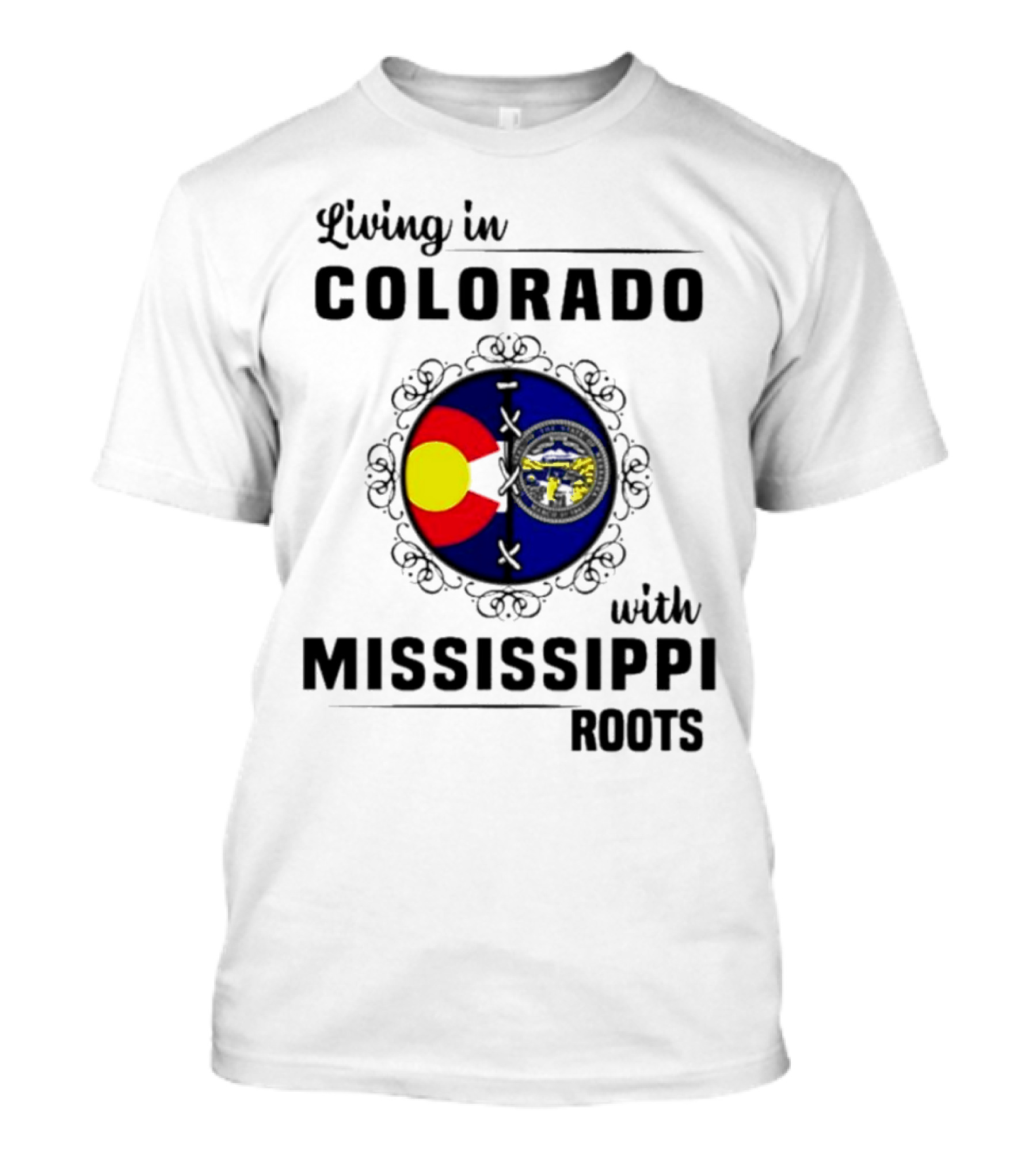 Living In Colorado With Mississippi Roots Colorado Flag And Mississippi State Seal T-Shirt