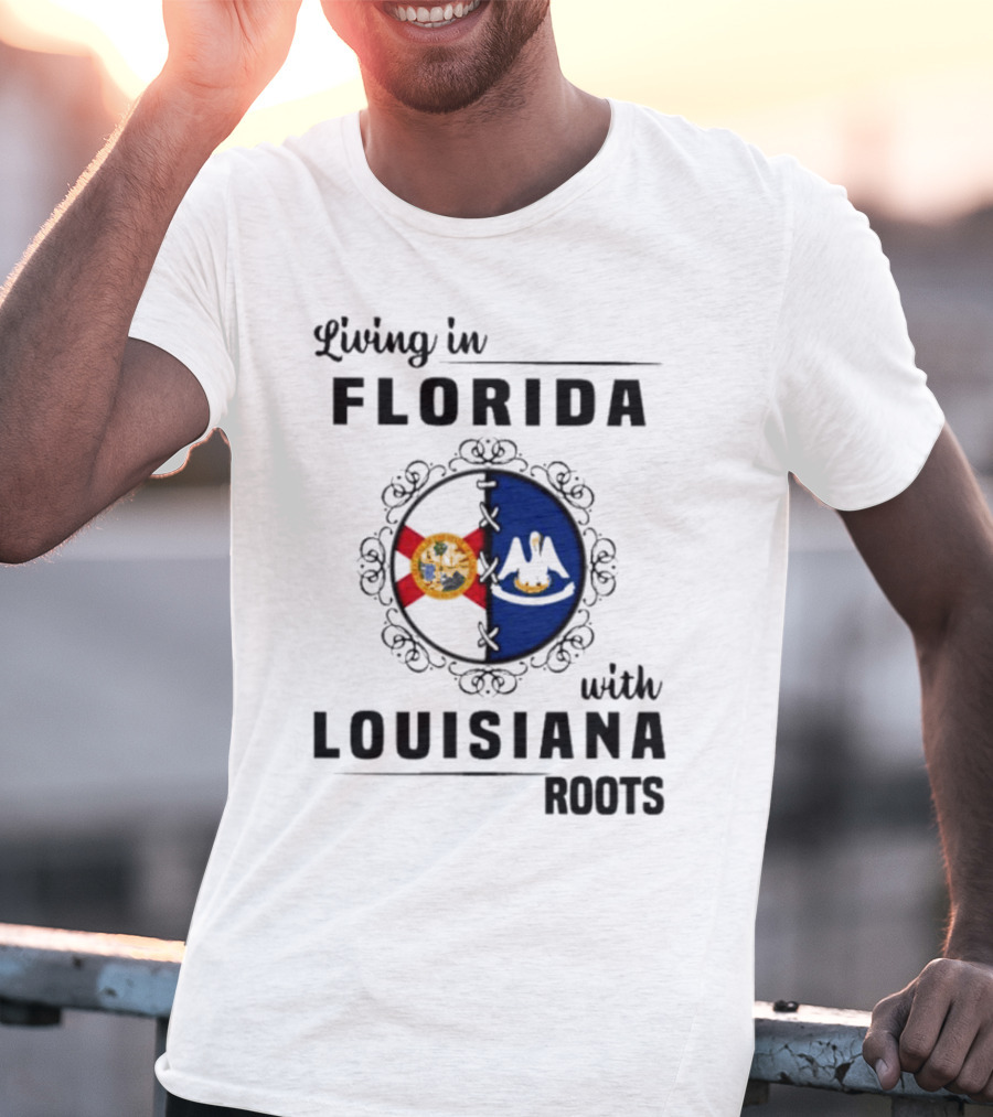 Living In Florida With Louisiana Roots State Flags T-Shirt