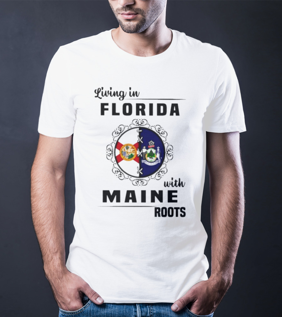 Living In Florida With Maine Roots Florida Maine Flags T-Shirt