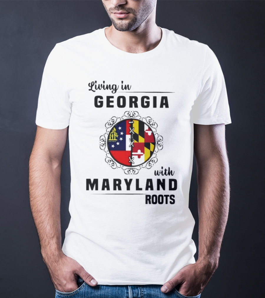 Living In Georgia Embracing Maryland Heritage With United State Themes T-Shirt