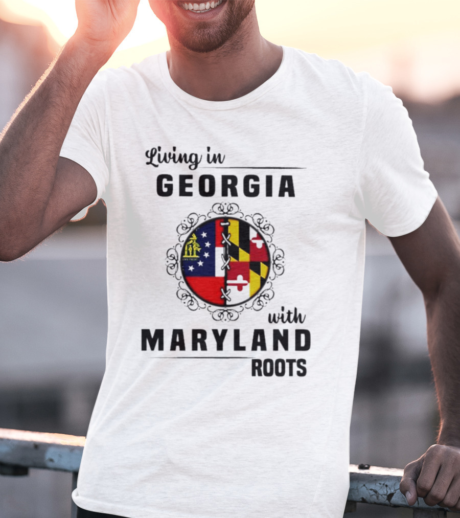 Living In Georgia Embracing Maryland Heritage With United State Themes T-Shirt