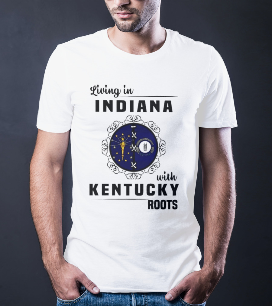 Living In Indiana With Kentucky Roots Indiana Kentucky State Flags T-Shirt