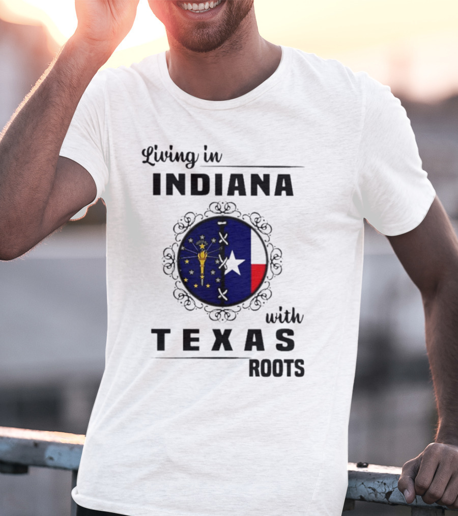 Living In Indiana With Texas Roots State Flag Fusion T-Shirt