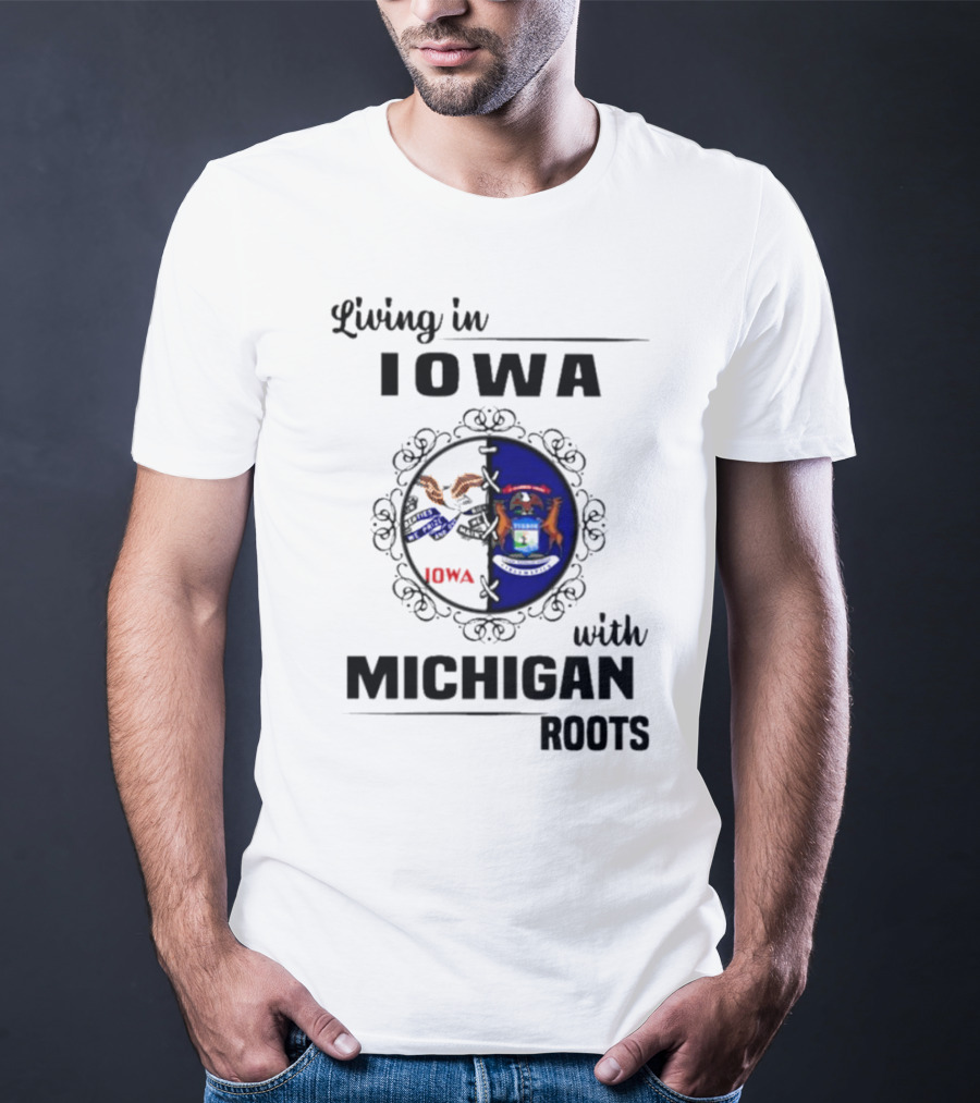 Living In Iowa With Michigan Roots State Seals T-Shirt