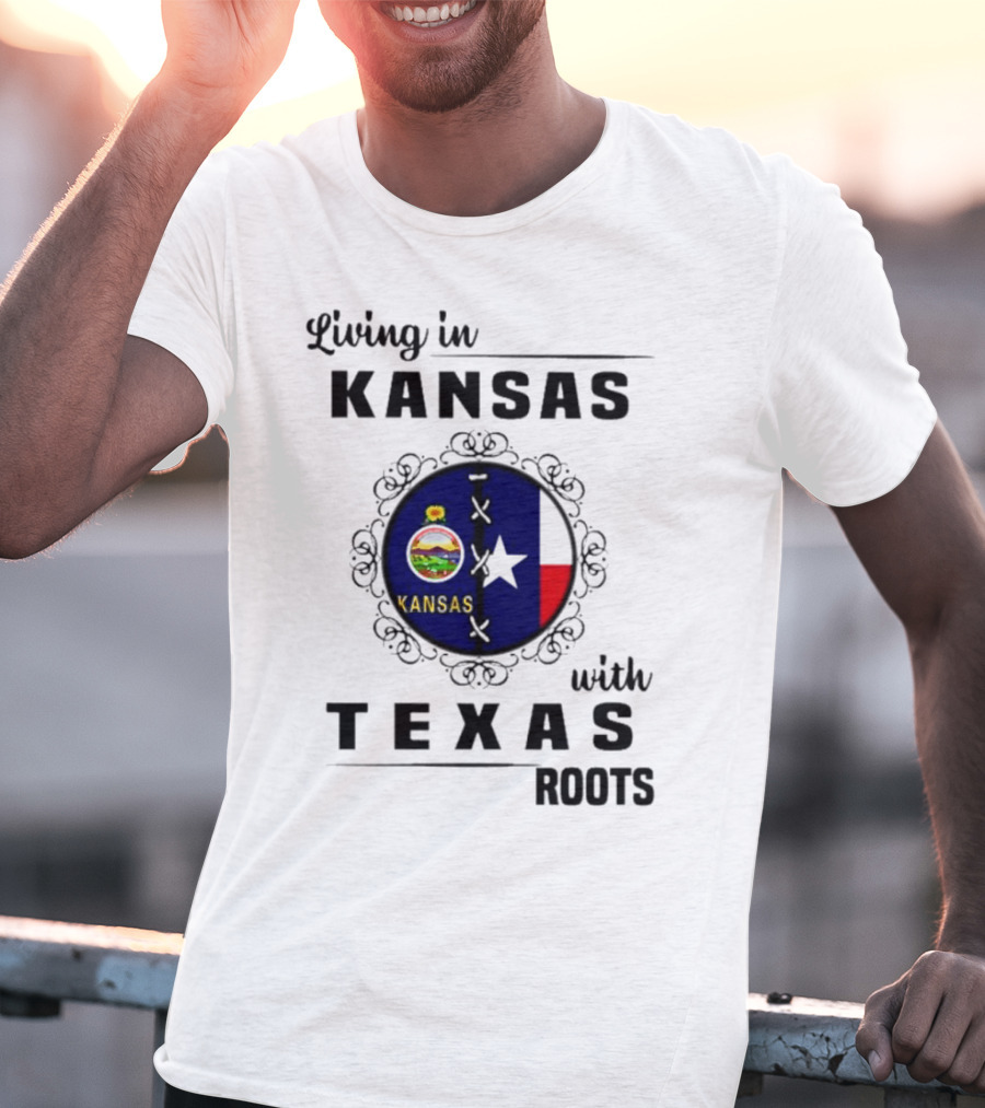 Living In Kansas With Texas Roots With Kansas Seal And Texas Flag T-Shirt