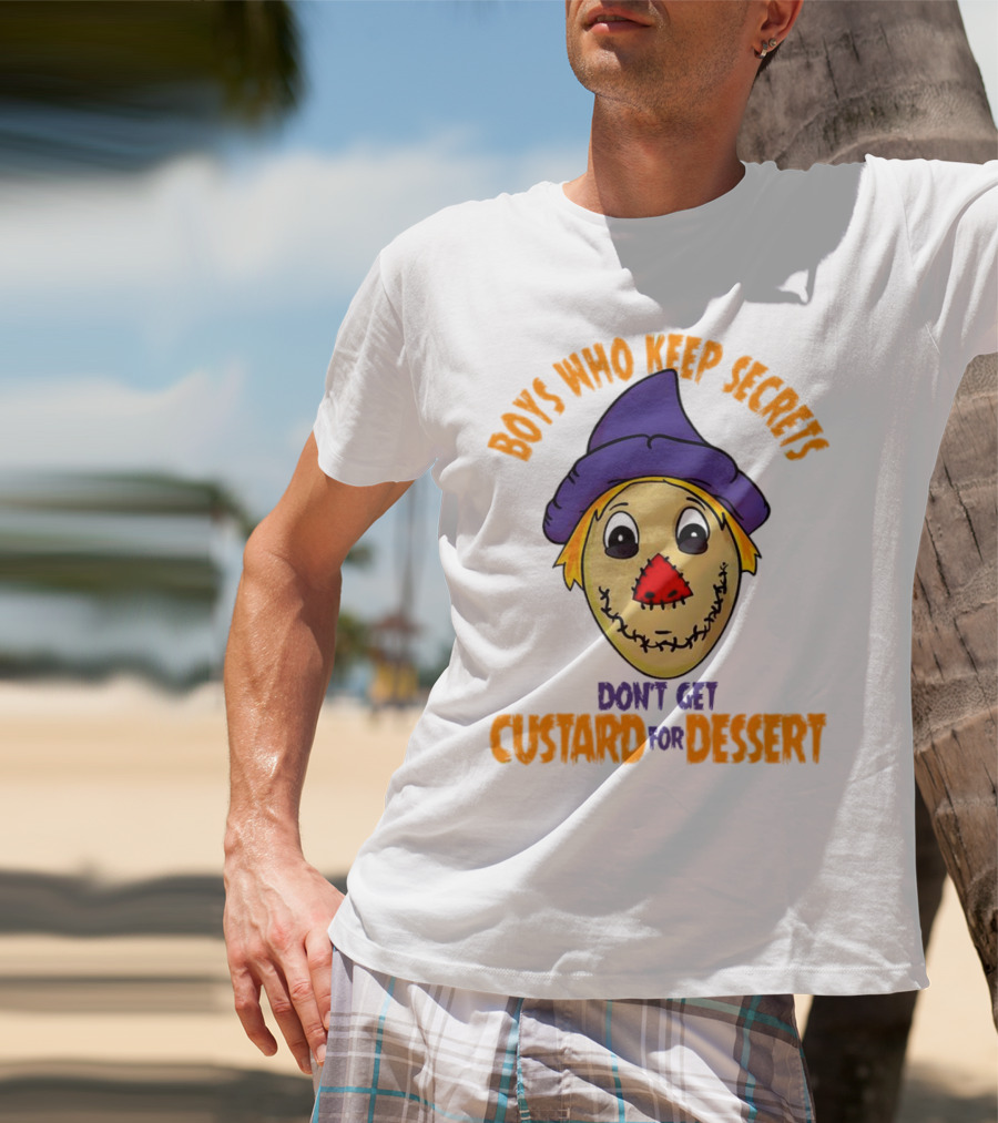 Boys Who Keep Secrets Don't Get Custard For Dessert Scarecrow Mask T-Shirt