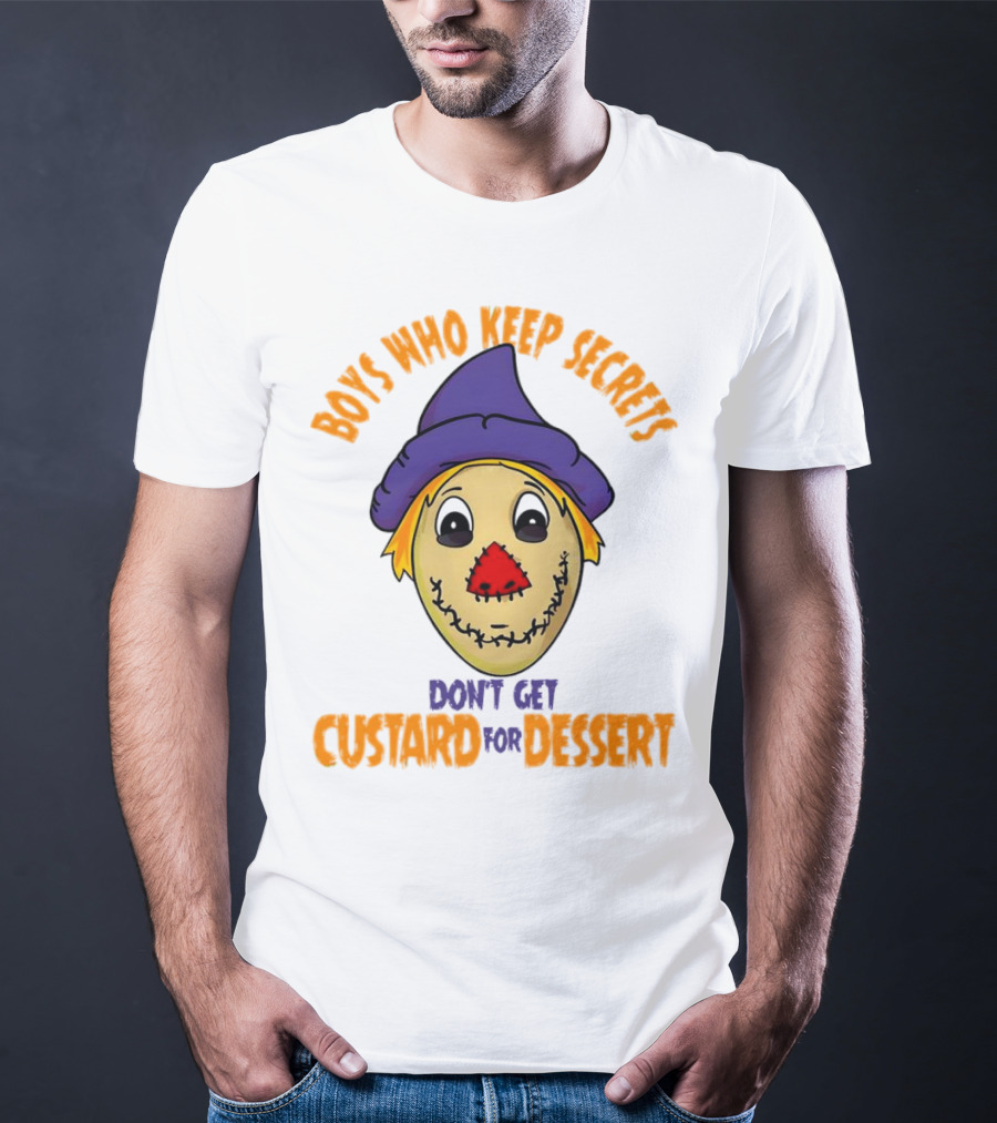 Boys Who Keep Secrets Don't Get Custard For Dessert Scarecrow Mask T-Shirt