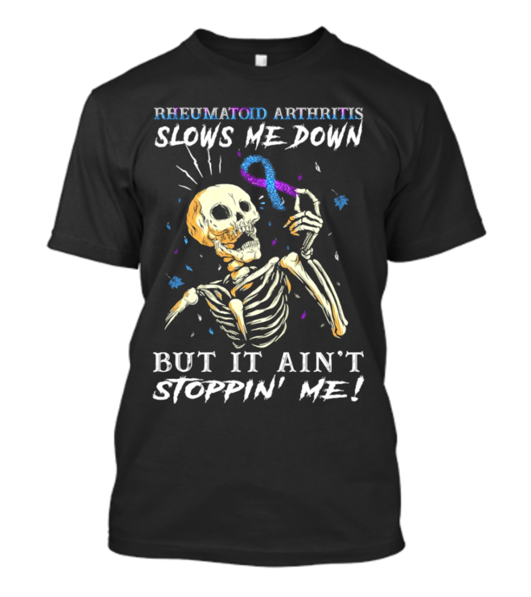 Rheumatoid Arthritis Slows Me Down Skull Art Ain't Stoppin' Me T-Shirt