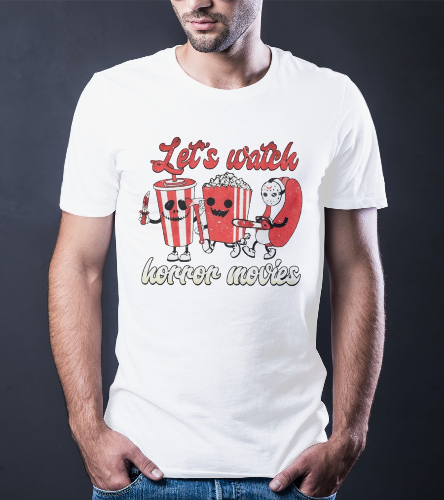 Let's Watch Horror Movies With Popcorn And Drinks T-Shirt