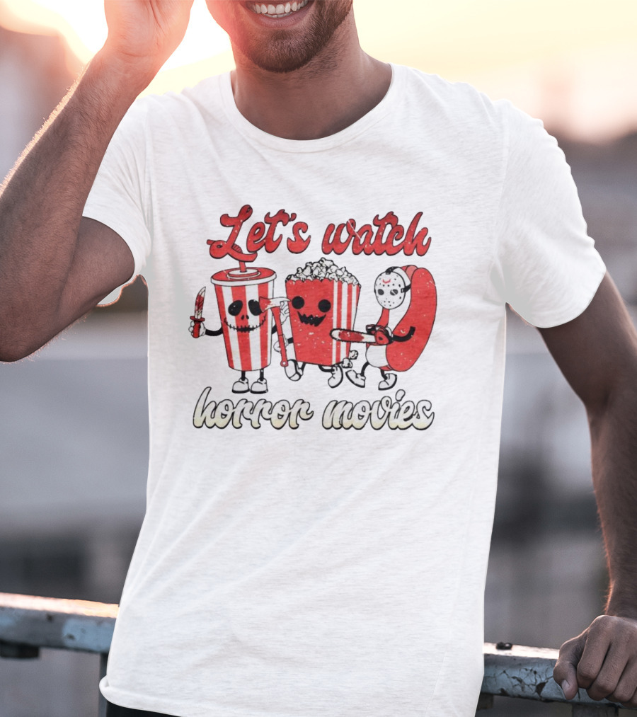 Let's Watch Horror Movies With Popcorn And Drinks T-Shirt