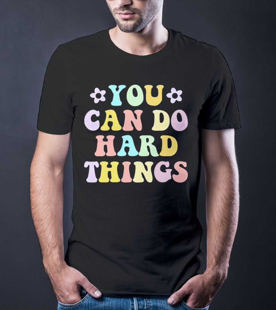 You Can Do Hard Things Motivational Phrase Pastel Colors With Floral Accents T-Shirt