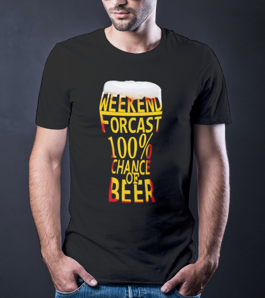 Weekend Forecast 100% Chance Of Beer Pint Glass T-Shirt