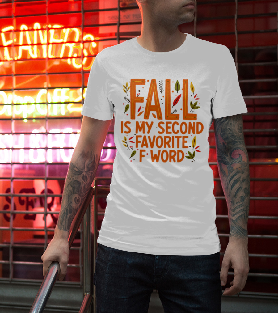 Fall Is My Second Favorite F Word Season Leaves T-Shirt