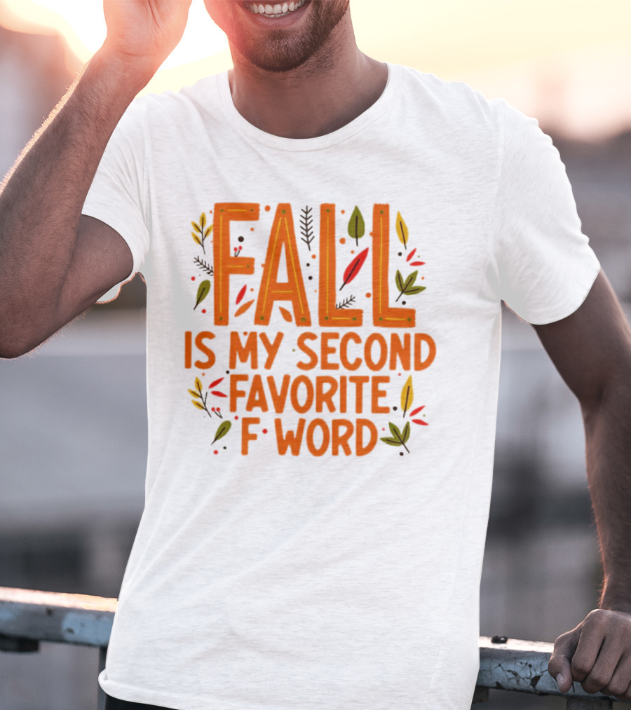 Fall Is My Second Favorite F Word Season Leaves T-Shirt